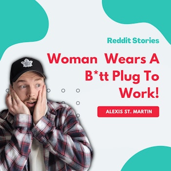 #61: Reddit Readings | Woman Wears Butt Plug To Work!