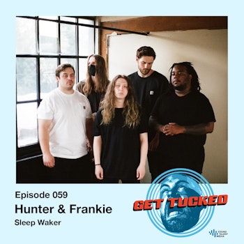 Ep. 59 feat. Hunter & Frankie of Sleep Waker