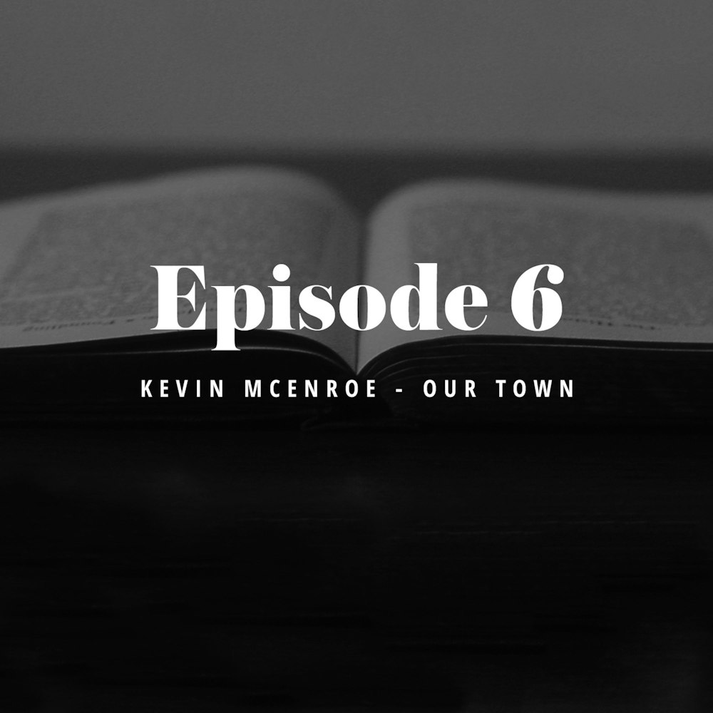 Episode 6: Kevin McEnroe & Our Town