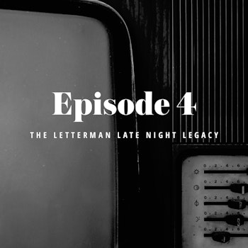 Episode 4: The Letterman Late Night Legacy