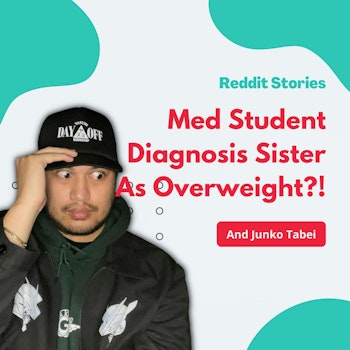 #55: Reddit Stories | Med Student Diagnosis Their Sister As Overweight!