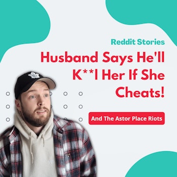 #53: Reddit Stories | Husband Says He'll K**l Her If She Cheats!