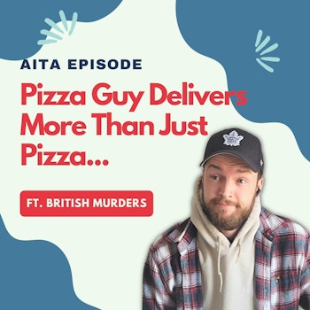 #52: Am I The Asshole | A Pizza Guy Delivers More Than Just Pizza!
