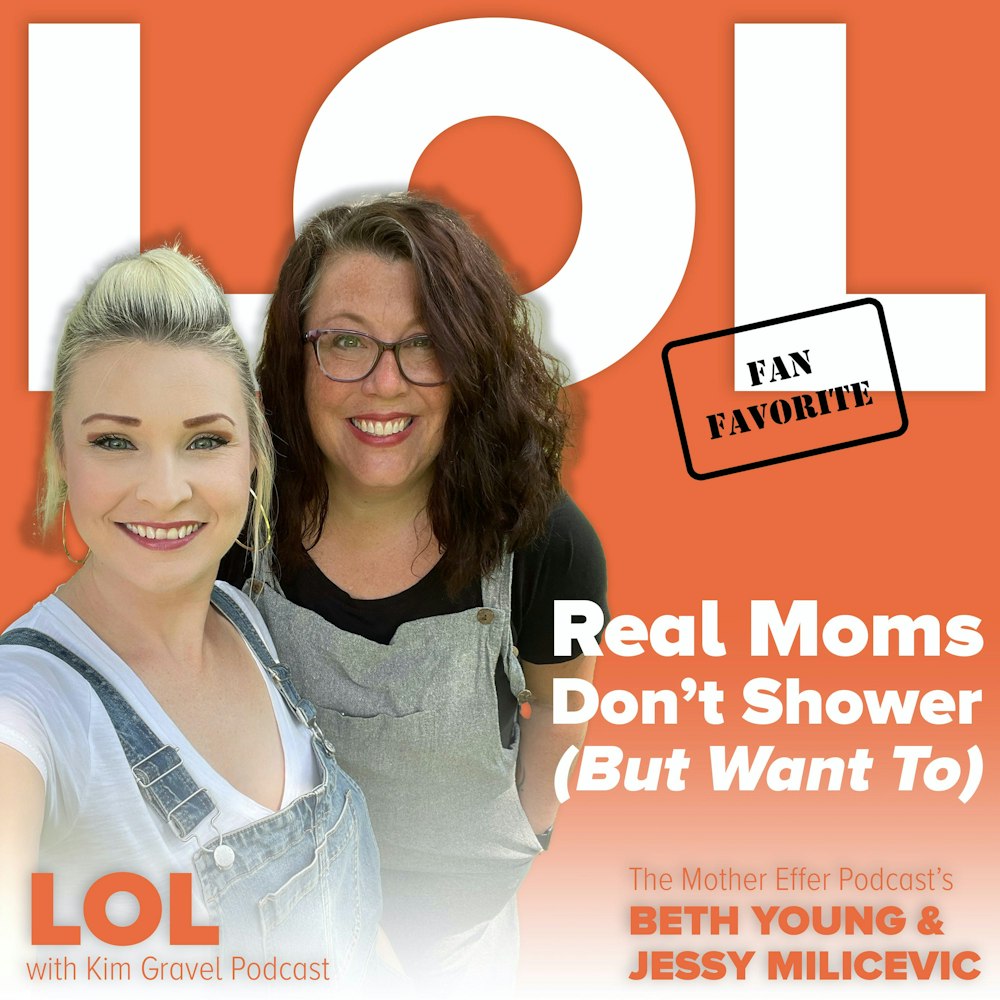 Fan Favorite: Real Moms Don’t Shower (But Want To) with Jessy and Beth