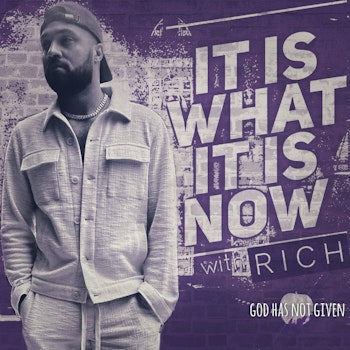 IT IS WHAT IT IS NOW with Rich
