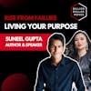 Rise from Failure: Living Your Purpose with Suneel Gupta, Best-Selling Author, Everyday Dharma