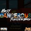 #40: Most Dangerous Places in The World & 