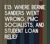 E13: Where Bernie Sanders went wrong, PMC Socialists, and Student Loan Relief