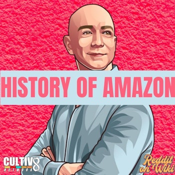 #34: History of Amazon | Pave the Way, Put Your Back Into It!