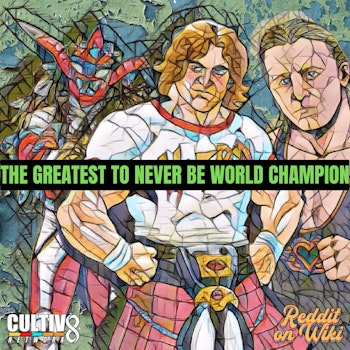 #33: The Greatest to Never Be World Champion