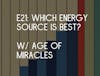 E21: Which energy source is best w/ Age of Miracles