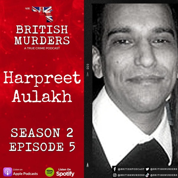 S02E05 | Harpreet Aulakh | The Murder of Geeta Aulakh
