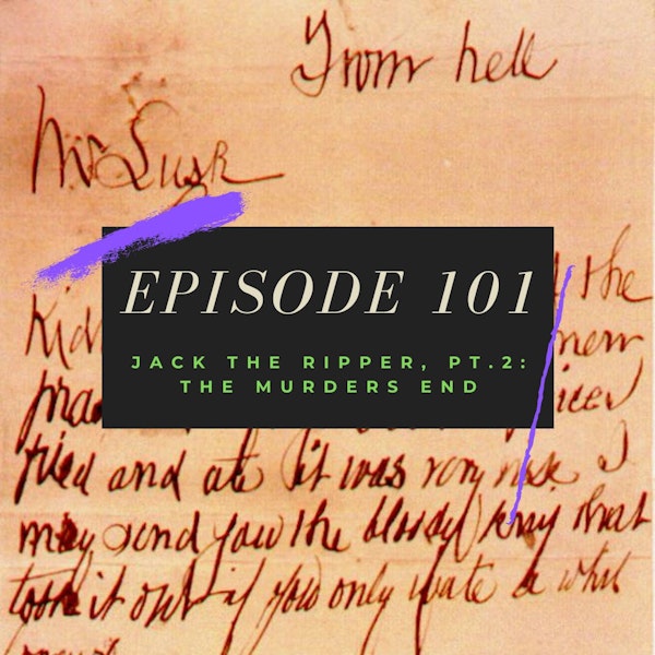 Ep. 101: Jack the Ripper, Pt. 2 - The Murders End