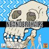 #25: Everything You Need To Know About Neanderthals aka The NeanderSeans