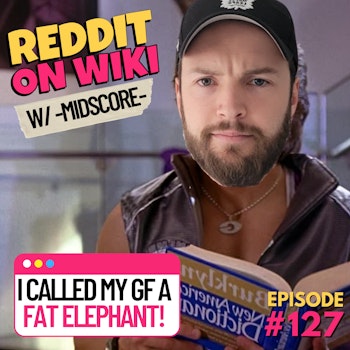 #127: I Called My Girlfriend A Fat Elephant ft. -Midscore- | Am I The Asshole