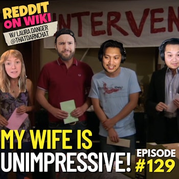#129: My Wife Is UNIMPRESSIVE! ft. Laura Danger | Am I The Asshole