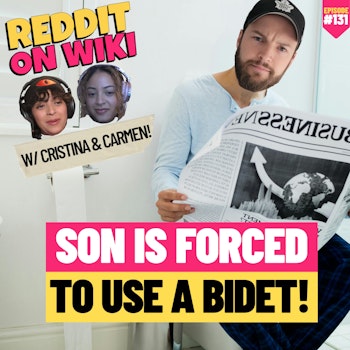 #131: Son Is FORCED To Use A Bidet ft Cristina & Carmen | Am I The Asshole