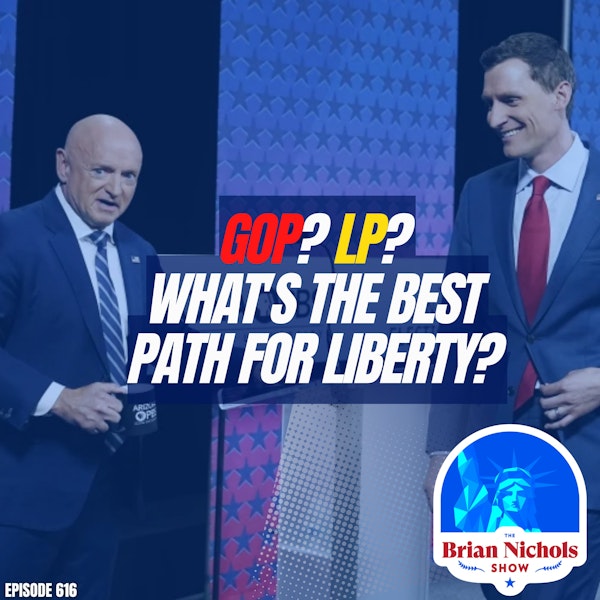 616: GOP vs. LP? - Are We Winning Hearts & Minds, Winning Elections, or Both?