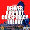 #18: Denver Airport Conspiracy Theory | Bluecifer and the New World Order