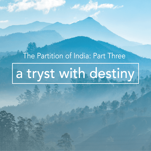 The Partition of India – Part 3: A Tryst With Destiny