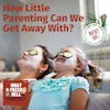 BEST OF: How Little Parenting Can We Get Away With? (with guest James Breakwell)