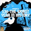 #10: 536CE | The Worst Year In Human History