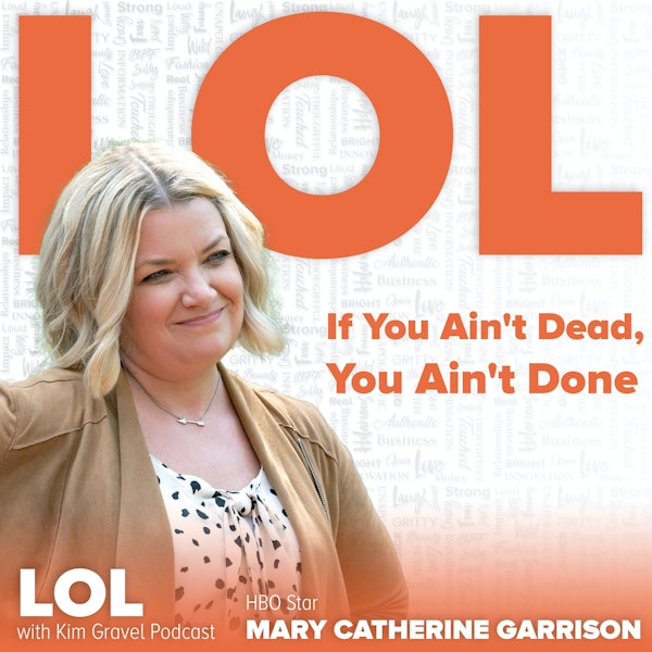 If You Ain't Dead, You Ain't Done | with Mary Catherine Garrison
