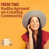 Fresh Take: Radha Agrawal on Creating Community
