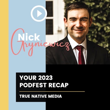 Your 2023 Podfest Recap w/ Nick Gryniewicz