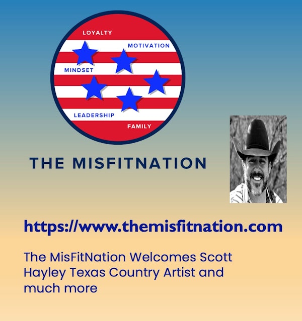 The MisFitNation Welcomes Scott Hayley Texas Country Artist and much more