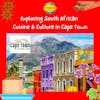 Exploring South African Cuisine & Culture in Cape Town