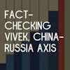 E11: Fact-Checking Vivek, the new China-Russia Axis, and Ranking Presidents’ Foreign Policy