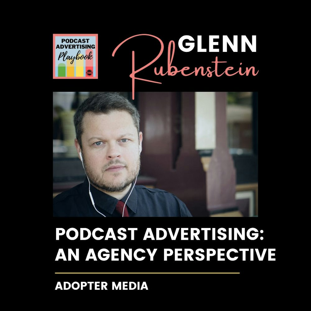 Podcast Advertising From An Agency Perspective With Glenn Rubenstein