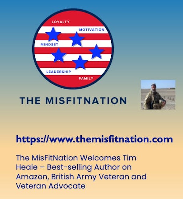 The MisFitNation Welcomes Tim Heale – Best-selling Author on Amazon, British Army Veteran, and Veteran Advocate