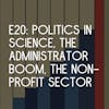 E20: The Trillion Dollar Non-Profit Sector, The Politicization of Science, & AI Tutors