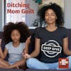 DEEP DIVE: Ditching Mom Guilt