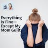 Ask Amy: Everything Is Fine—Except My Mom Guilt