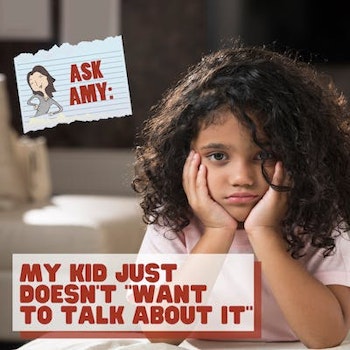 Ask Amy: My Kid Just Doesn't Want to Talk About It