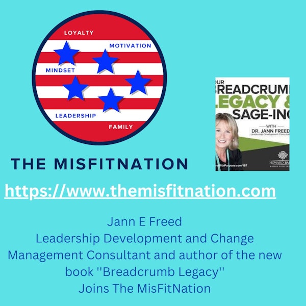 The MisFitNation Show welcomes Jann Freed Leadership Development and Change Management Consultant and author of the new book ''Breadcrumb Legacy'