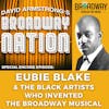Special Encore Episode: Eubie Blake & The Black Artists Who Invented Broadway