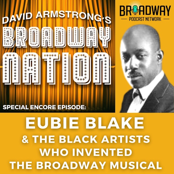 Special Encore Episode: Eubie Blake & The Black Artists Who Invented Broadway