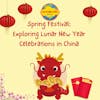Spring Festival: Exploring Lunar New Year Celebrations in China