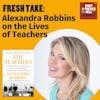 Fresh Take: Alexandra Robbins on the Lives of Teachers
