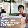 Ask Margaret: How Do I Help My Kids Through a Big Move?