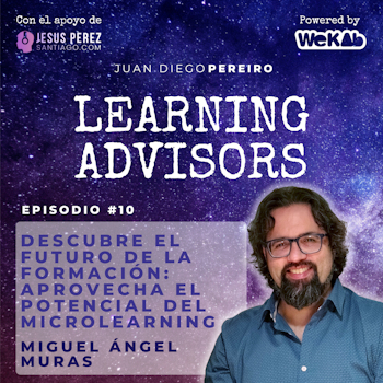 #10 Descubre el Futuro de la Formación:  Aprovecha el Potencial del Microlearning, con Miguel Ángel Muras