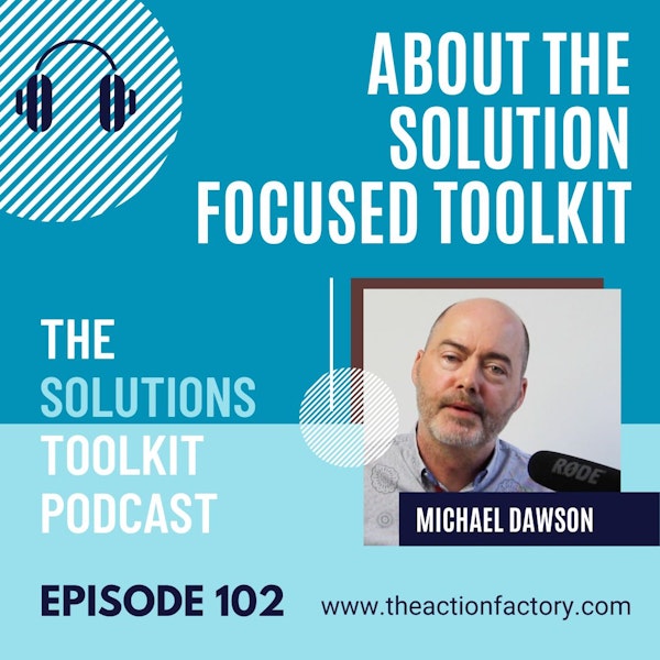 #102 About the Solution Focused Toolkit