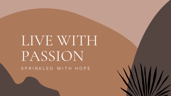 63- 'P' is for Passion: Hope Series EP3