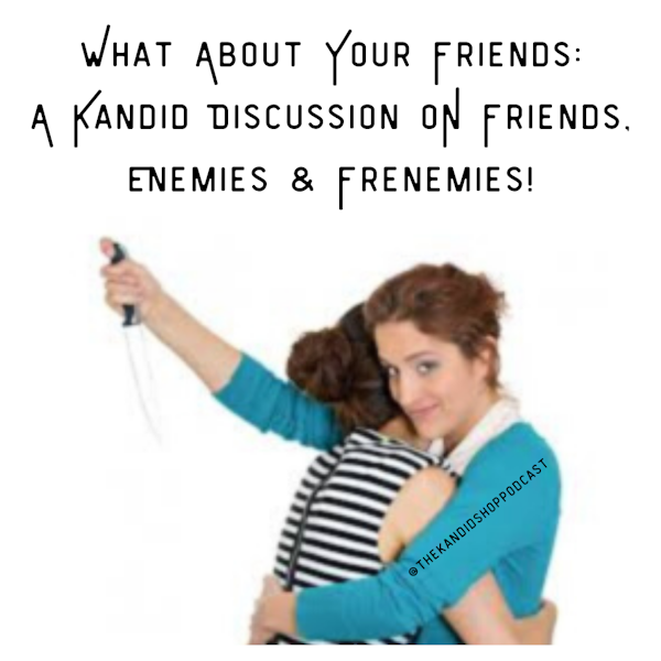 Episode 2: What About Your Friends: