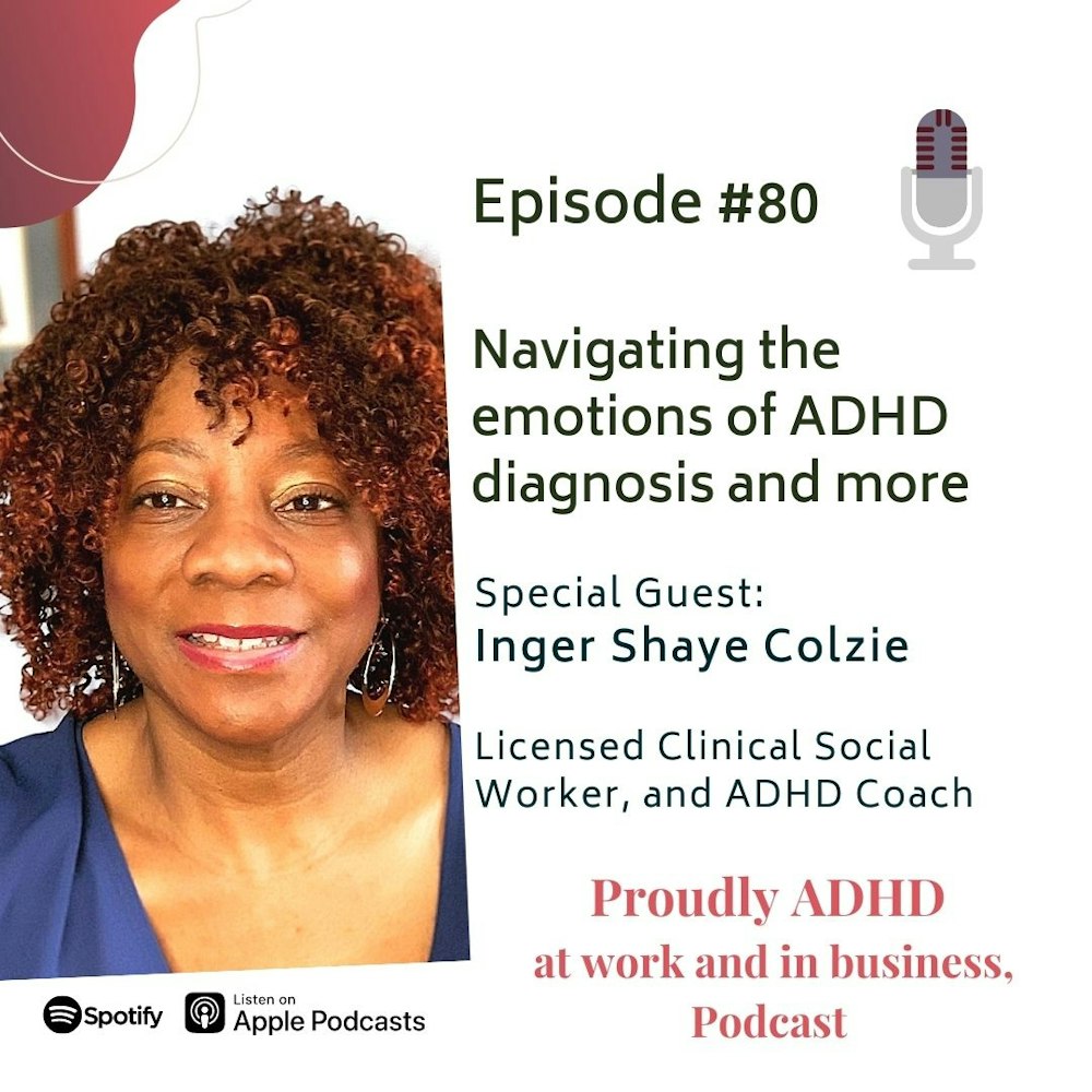 #80 Navigating the emotions of ADHD diagnosis and more | Guest Inger Shaye Colzie