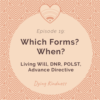 19: Which Forms? When? Living Will, DNR, POLST, Advance Directive
